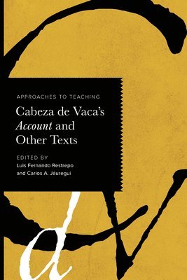 Luis Fernando Restrepo, Carlos A. Jáuregui, Carlos A. Jauregui, Carlos A Jáuregui - Approaches to Teaching Cabeza De Vaca's Account and Other Texts, Häftad