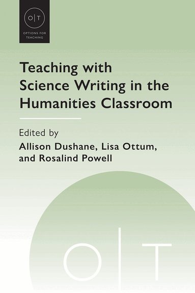 Allison Dushane, Lisa Ottum, Rosalind Powell - Teaching with Science Writing in the Humanities Classroom, Inbunden