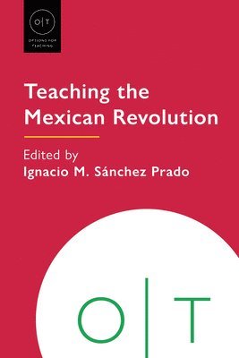Ignacio M. Sánchez Prado, Ignacio M Sánchez Prado - Teaching the Mexican Revolution, Inbunden