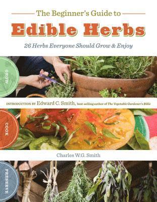bokomslag The Beginner's Guide to Edible Herbs: 26 Herbs Everyone Should Grow & Enjoy