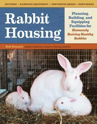 Bob Bennett - Rabbit Housing: Planning, Building, and Equipping Facilities for Humanely Raising Healthy Rabbits, Häftad