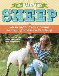 bokomslag The Backyard Sheep: An Introductory Guide to Keeping Productive Pet Sheep