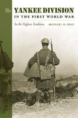 Michael E. Shay - Yankee Division in the First World War, Inbunden