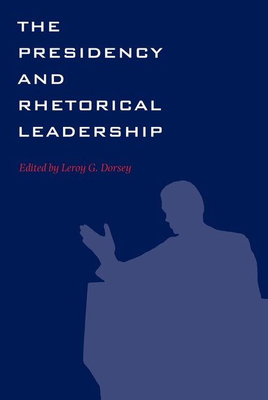 L. G. Dorsey, Leroy G. Dorsey - Presidency and Rhetorical Leadership, Häftad