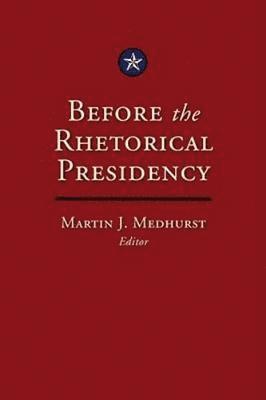 Before the Rhetorical Presidency 1