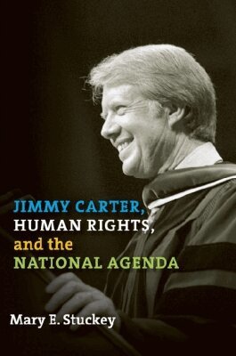 Mary E. Stuckey - Jimmy Carter, Human Rights, and the National Agenda, Inbunden