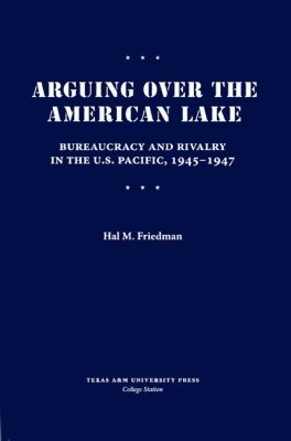 Hal M. Friedman - Arguing Over the American Lake, Inbunden