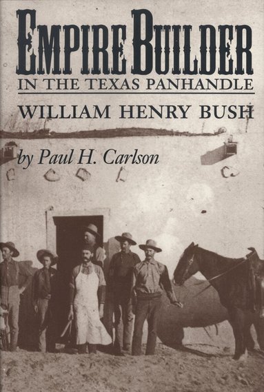 Paul H. Carlson - Empire Builder in the Texas Panhandle, Häftad