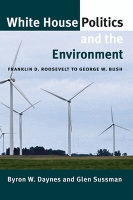 Byron W. Daynes, Glen Sussman - White House Politics and the Environment, Häftad