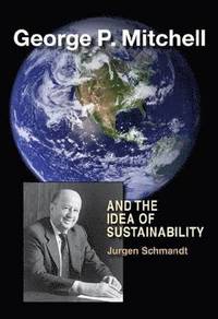 bokomslag George P. Mitchell and the Idea of Sustainability