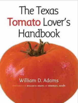 William D. Adams, William D Adams - Texas Tomato Lover's Handbook, Häftad