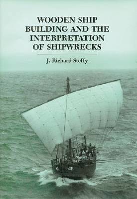 J. Richard Steffy - Wooden Ship Building and the Interpretation of Shipwrecks, Häftad