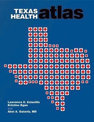Lawrence E. Estaville, Kristine Egan, Abel Galaviz - Texas Health Atlas, Häftad