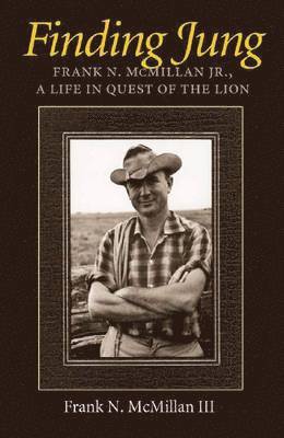 Finding Jung: Frank N. McMillan Jr., a Life in Quest of the Lion 1