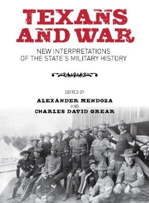 Alexander Mendoza, Charles David Grear - Texans and War, Inbunden