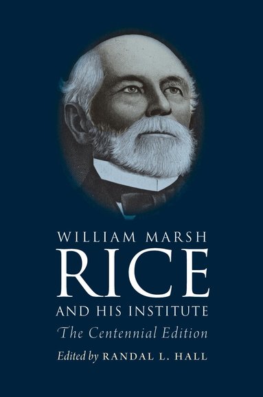 Randal L. Hall, Sylvia Stallings Morris - William Marsh Rice and His Institute, Inbunden
