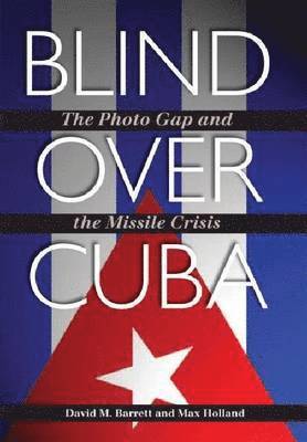 David M. Barrett, Max Holland, David M Barrett - Blind over Cuba, Inbunden