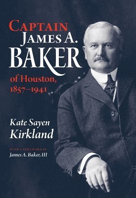 bokomslag Captain James a. Baker of Houston, 1857-1941