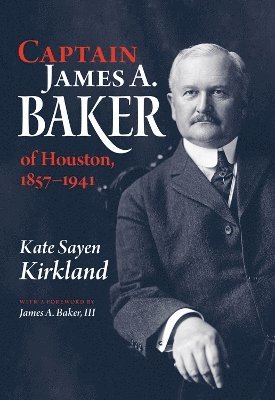 bokomslag Captain James A. Baker of Houston, 1857-1941