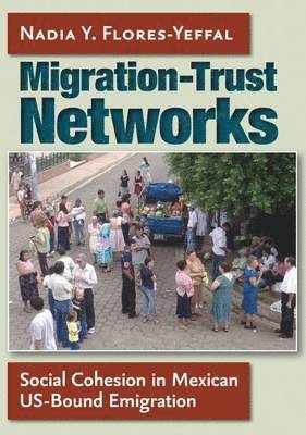 Migration-Trust Networks: Social Cohesion in Mexican Us-Bound Emigration