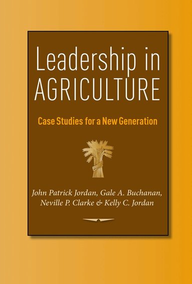 John Patrick Jordan, Gale A. Buchanan, Neville P. Clarke, Kelly C. Jordan - Leadership in Agriculture, Inbunden