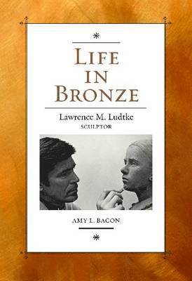 Amy L. Bacon, Amy L Bacon - Life in Bronze, Inbunden