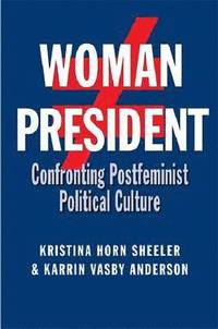 bokomslag Woman President: Confronting Postfeminist Political Culture