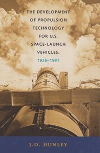 bokomslag The Development of Propulsion Technology for U.S. Space-Launch Vehicles, 1926-1991