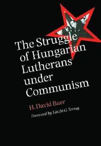 bokomslag The Struggle of Hungarian Lutherans under Communism