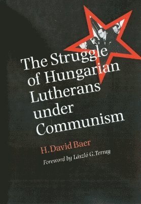 bokomslag The Struggle of Hungarian Lutherans under Communism