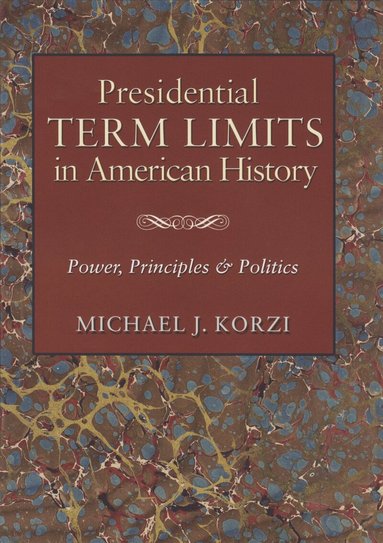 Michael J. Korzi - Presidential Term Limits in American History, Häftad