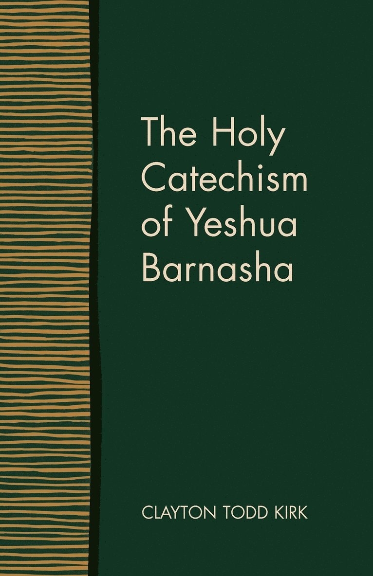 Clayton Todd Kirk - Holy Catechism of Yeshua Barnasha, Häftad