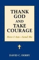 Thank God and Take Courage: Here I Am-Send Me 1