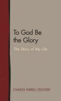 To God Be the Glory: The Story of My Life 1