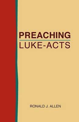 Ronald J Allen, Ronald J. Allen - Preaching Luke-Acts, Häftad