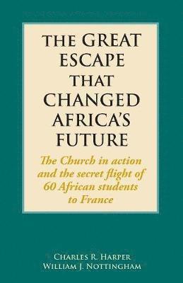 bokomslag The Great Escape That Changed Africa's Future