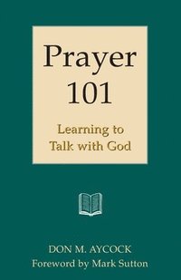 bokomslag Prayer 101: Learning to Talk with God