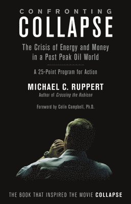 Michael C. Ruppert, Michael C Ruppert - Confronting Collapse: The Crisis of Energy and Money in a Post Peak Oil World: A 25-Point Program for Action, Häftad