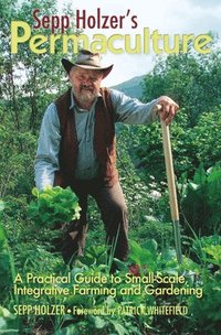 bokomslag Sepp Holzer's Permaculture: A Practical Guide to Small-Scale, Integrative Farming and Gardening