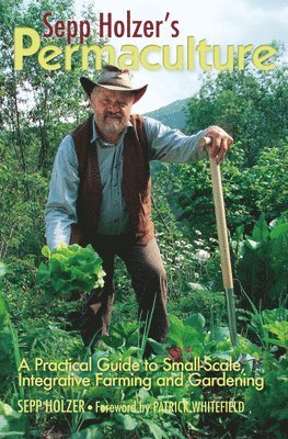 Sepp Holzer - Sepp Holzer's Permaculture: A Practical Guide to Small-Scale, Integrative Farming and Gardening, Häftad