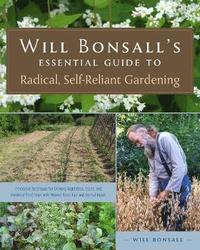 bokomslag Will Bonsall's Essential Guide to Radical, Self-Reliant Gardening