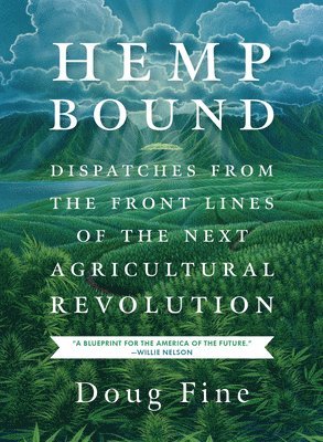 Doug Fine - Hemp Bound: Dispatches from the Front Lines of the Next Agricultural Revolution, Häftad