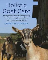 bokomslag Holistic goat care - a comprehensive guide to raising healthy animals, prev