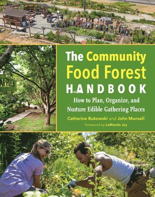 Catherine Bukowski, John Munsell - The Community Food Forest Handbook: How to Plan, Organize, and Nurture Edible Gathering Places, Häftad
