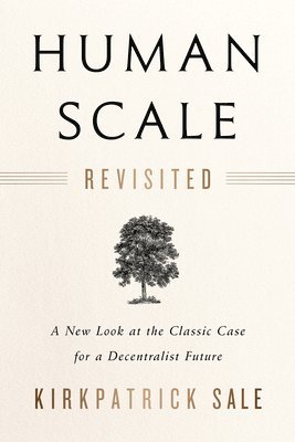 bokomslag Human Scale Revisited: A New Look at the Classic Case for a Decentralist Future