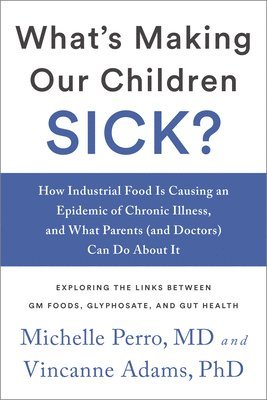bokomslag What's Making Our Children Sick?: How Industrial Food Is Causing an Epidemic of Chronic Illness, and What Parents (and Doctors) Can Do about It