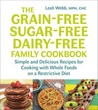 bokomslag The Grain-Free, Sugar-Free, Dairy-Free Family Cookbook