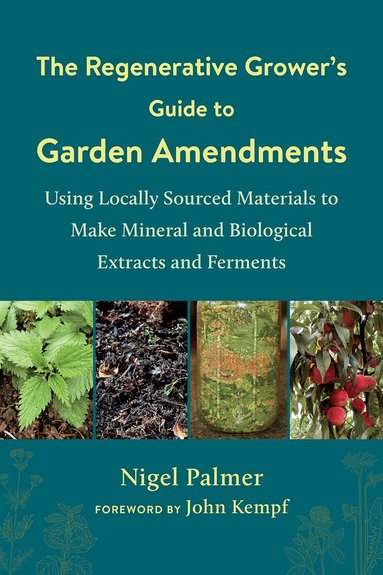 Nigel Palmer - The Regenerative Grower's Guide to Garden Amendments, Häftad