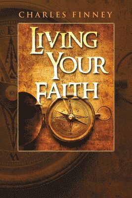 Charles G. Finney, Charles G Finney - Living Your Faith, Häftad