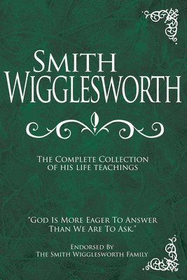 bokomslag Smith Wigglesworth: The Complete Collection of His Life Teachings